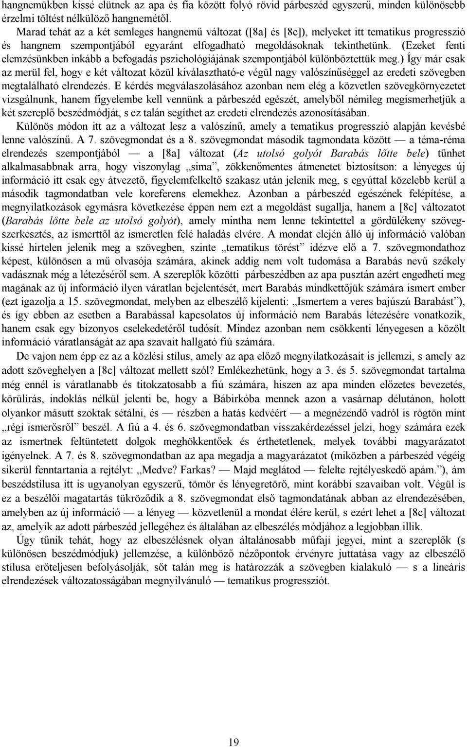 (Ezeket fenti elemzésünkben inkább a befogadás pszichológiájának szempontjából különböztettük meg.