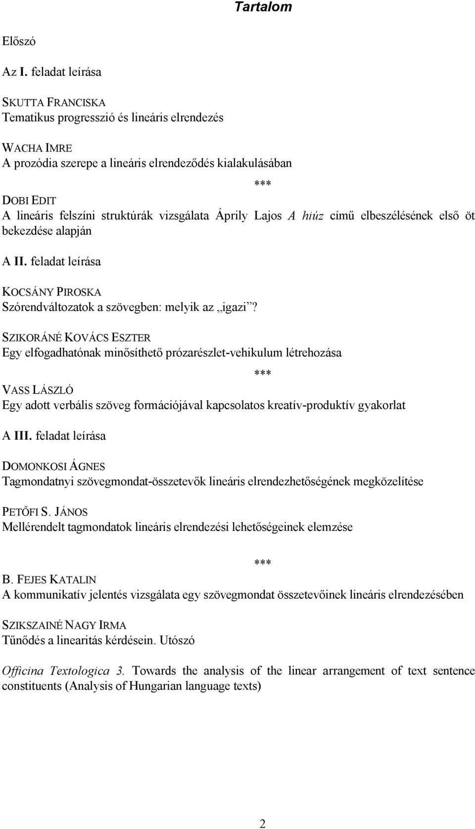 vizsgálata Áprily Lajos A hiúz című elbeszélésének első öt bekezdése alapján A II. feladat leírása KOCSÁNY PIROSKA Szórendváltozatok a szövegben: melyik az igazi?