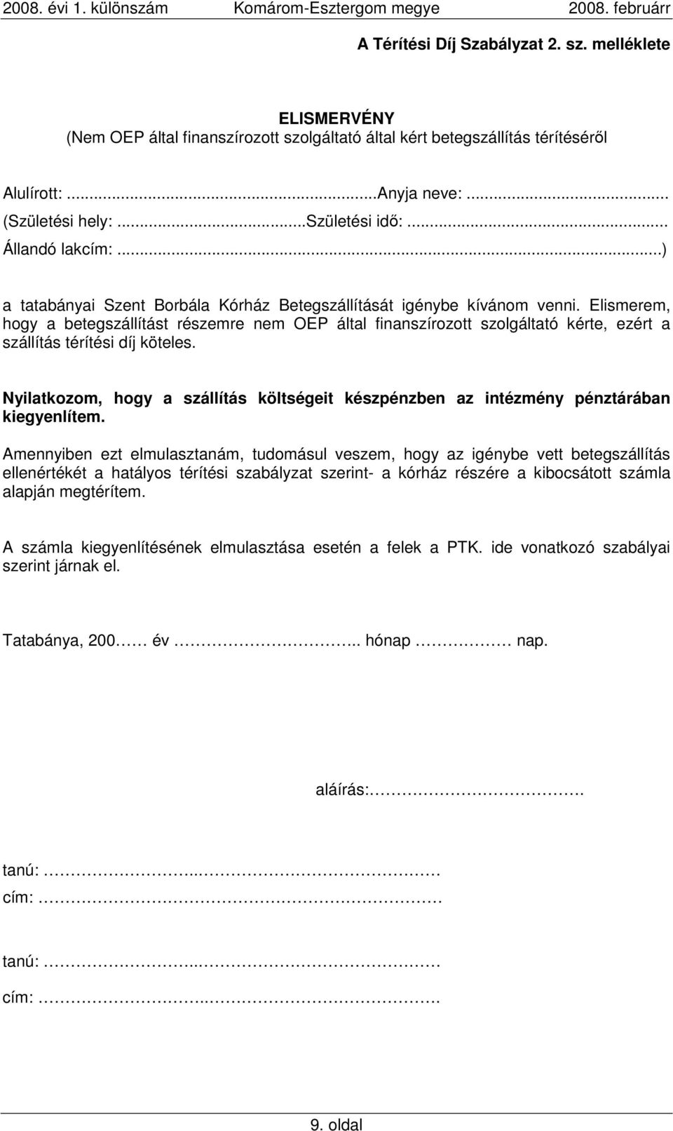 Elismerem, hogy a betegszállítást részemre nem OEP által finanszírozott szolgáltató kérte, ezért a szállítás térítési díj köteles.