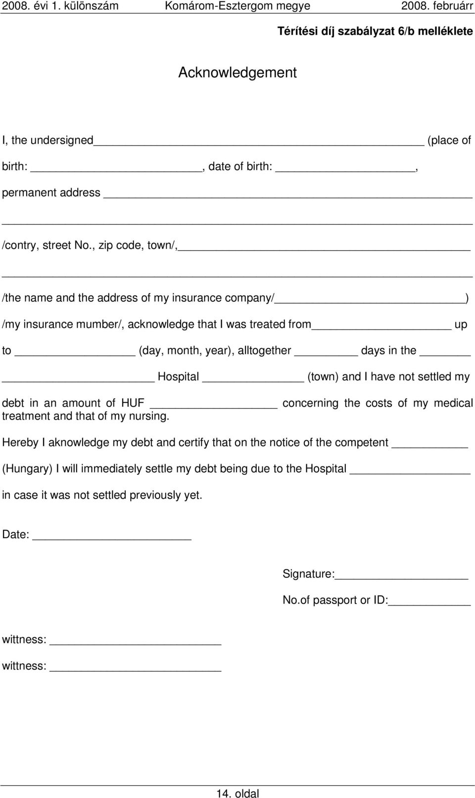 the Hospital (town) and I have not settled my debt in an amount of HUF concerning the costs of my medical treatment and that of my nursing.