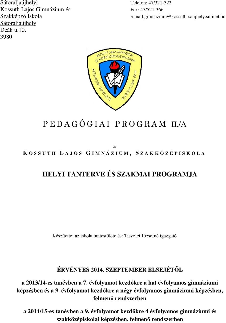 /A a K O S S U T H L A J O S G I M N Á Z I U M, S Z A K K Ö Z É P I S K O L A HELYI TANTERVE ÉS SZAKMAI PROGRAMJA Készítette: az iskola tantestülete és: Tiszolci Józsefné igazgató