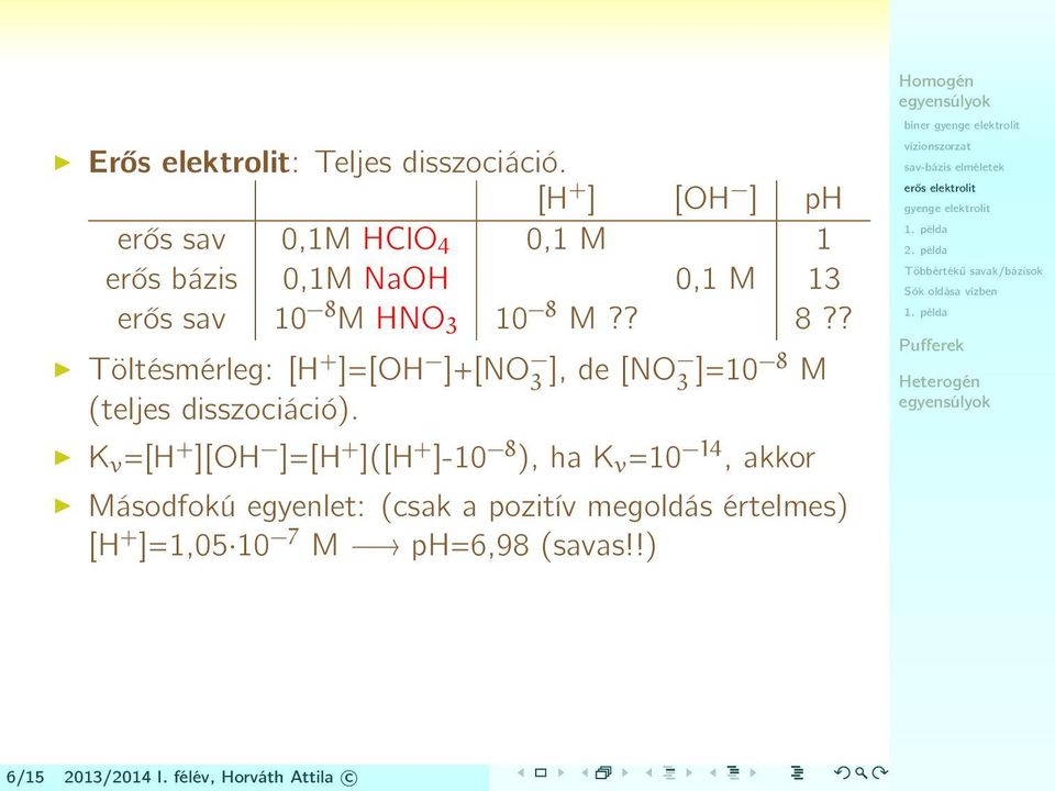 ? 8?? Töltésmérleg: [H + ]=[OH ]+[NO 3 ], de [NO 3 ]=10 8 M (teljes disszociáció).