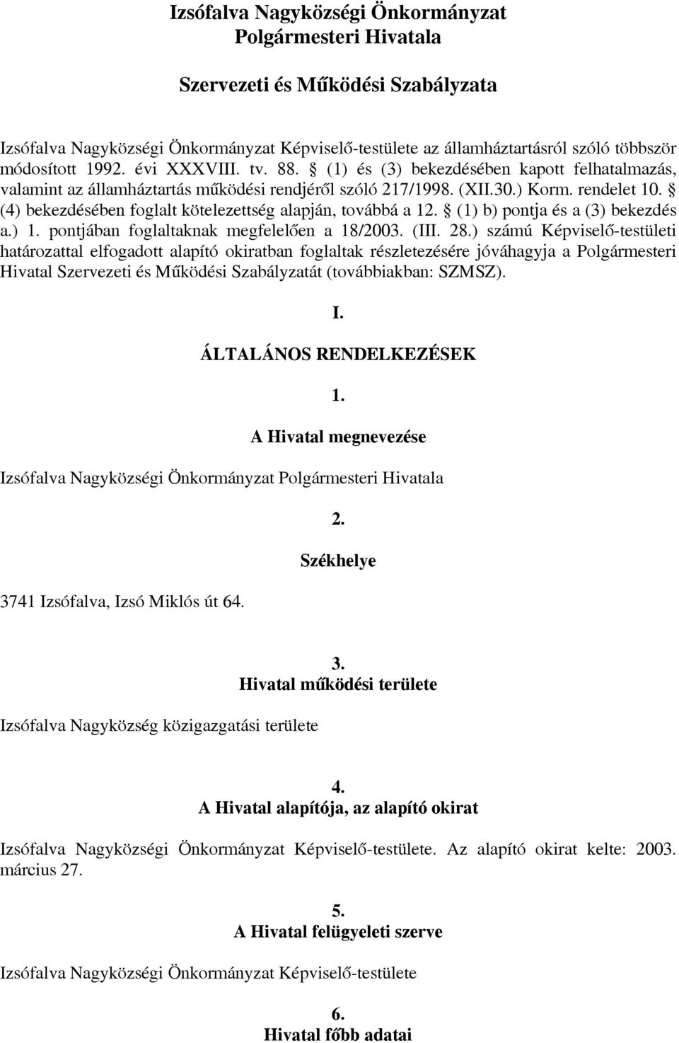 (1) b) pontj és (3) bekezdés.) 1. pontjábn foglltknk megfelelően 18/2003. (III. 28.