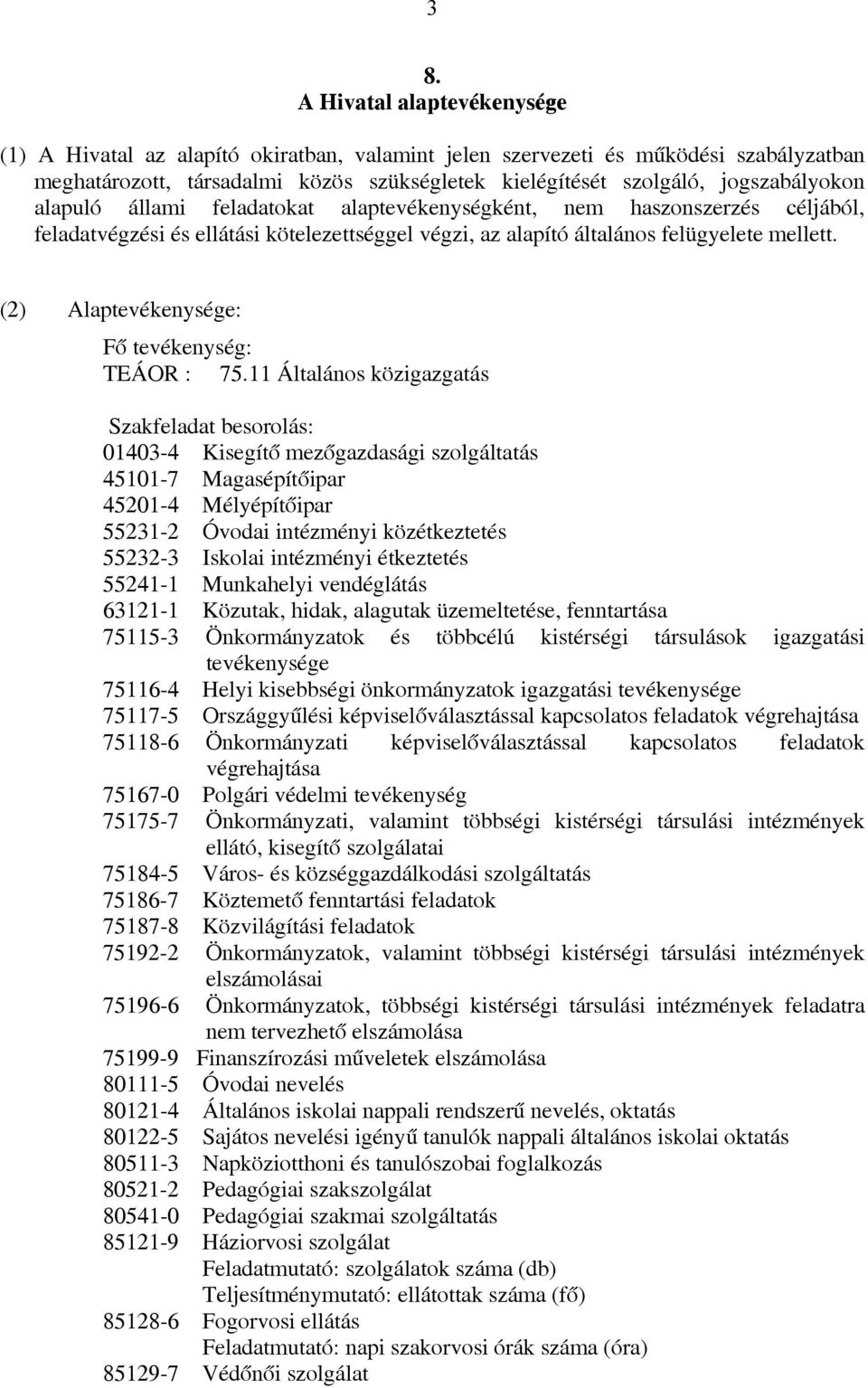 11 Áltlános közigzgtás Szkfeldt besorolás: 01403-4 Kisegítő mezőgzdsági szolgálttás 45101-7 Mgsépítőipr 45201-4 Mélyépítőipr 55231-2 Óvodi intézményi közétkeztetés 55232-3 Iskoli intézményi