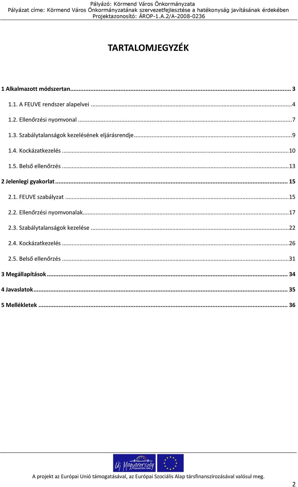 .. 13 2 Jelenlegi gyakorlat... 15 2.1. FEUVE szabályzat... 15 2.2. Ellenőrzési nyomvonalak... 17 2.3. Szabálytalanságok kezelése.