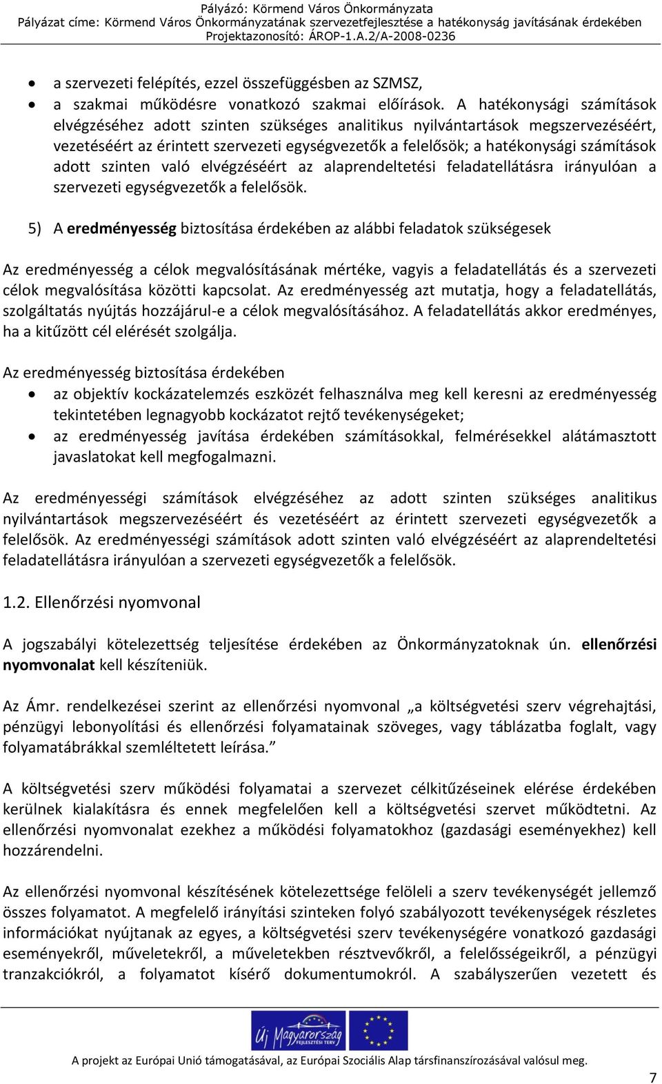 adott szinten való elvégzéséért az alaprendeltetési feladatellátásra irányulóan a szervezeti egységvezetők a felelősök.