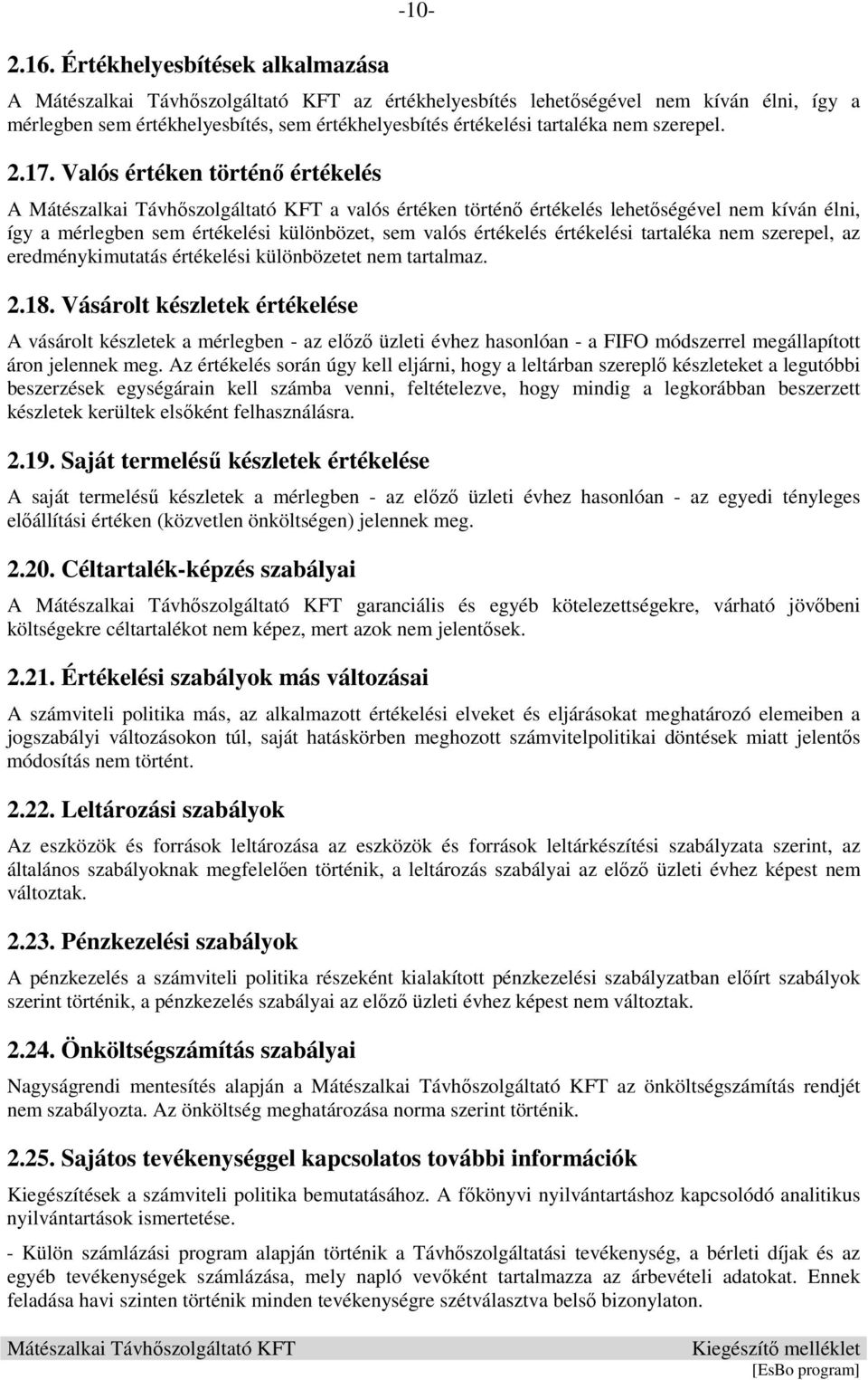 eredménykimutatás értékelési különbözetet nem tartalmaz. 2.18.