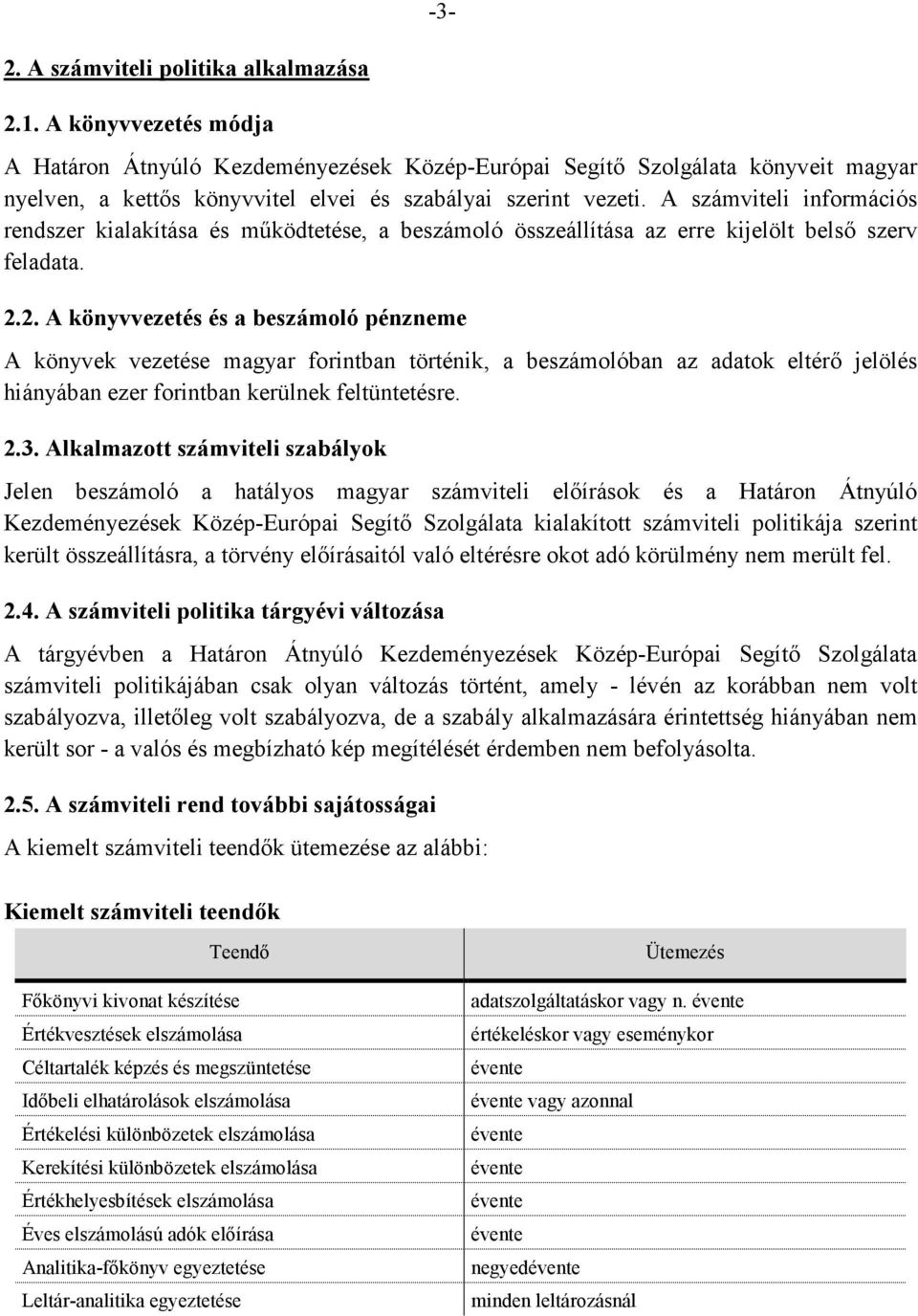 A számviteli információs rendszer kialakítása és működtetése, a beszámoló összeállítása az erre kijelölt belső szerv feladata. 2.