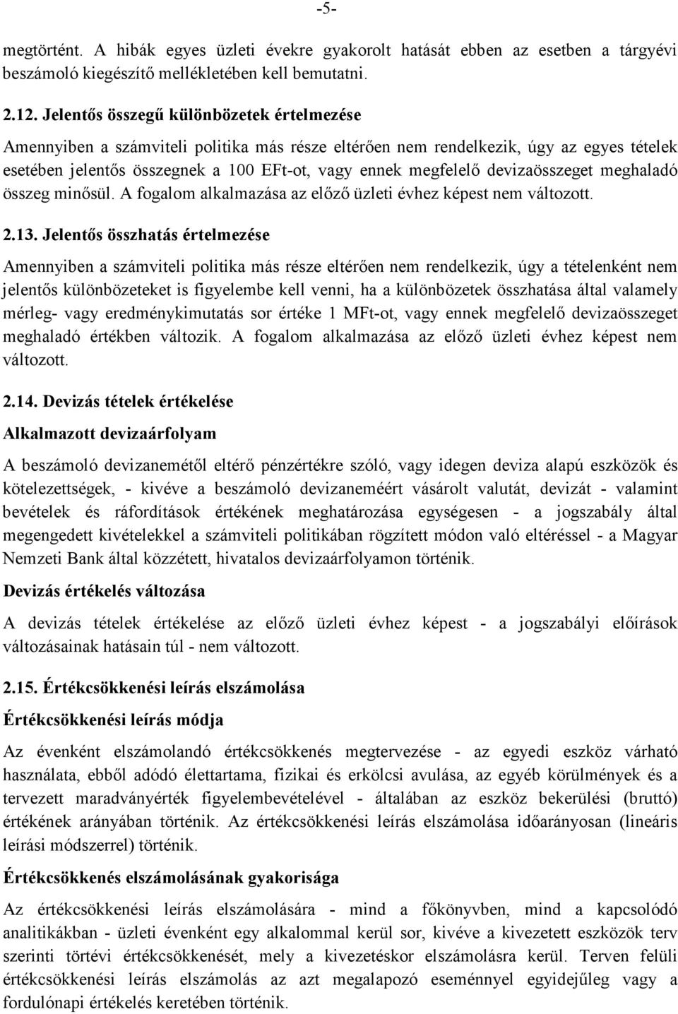 devizaösszeget meghaladó összeg minősül. A fogalom alkalmazása az előző üzleti évhez képest nem változott. 2.13.