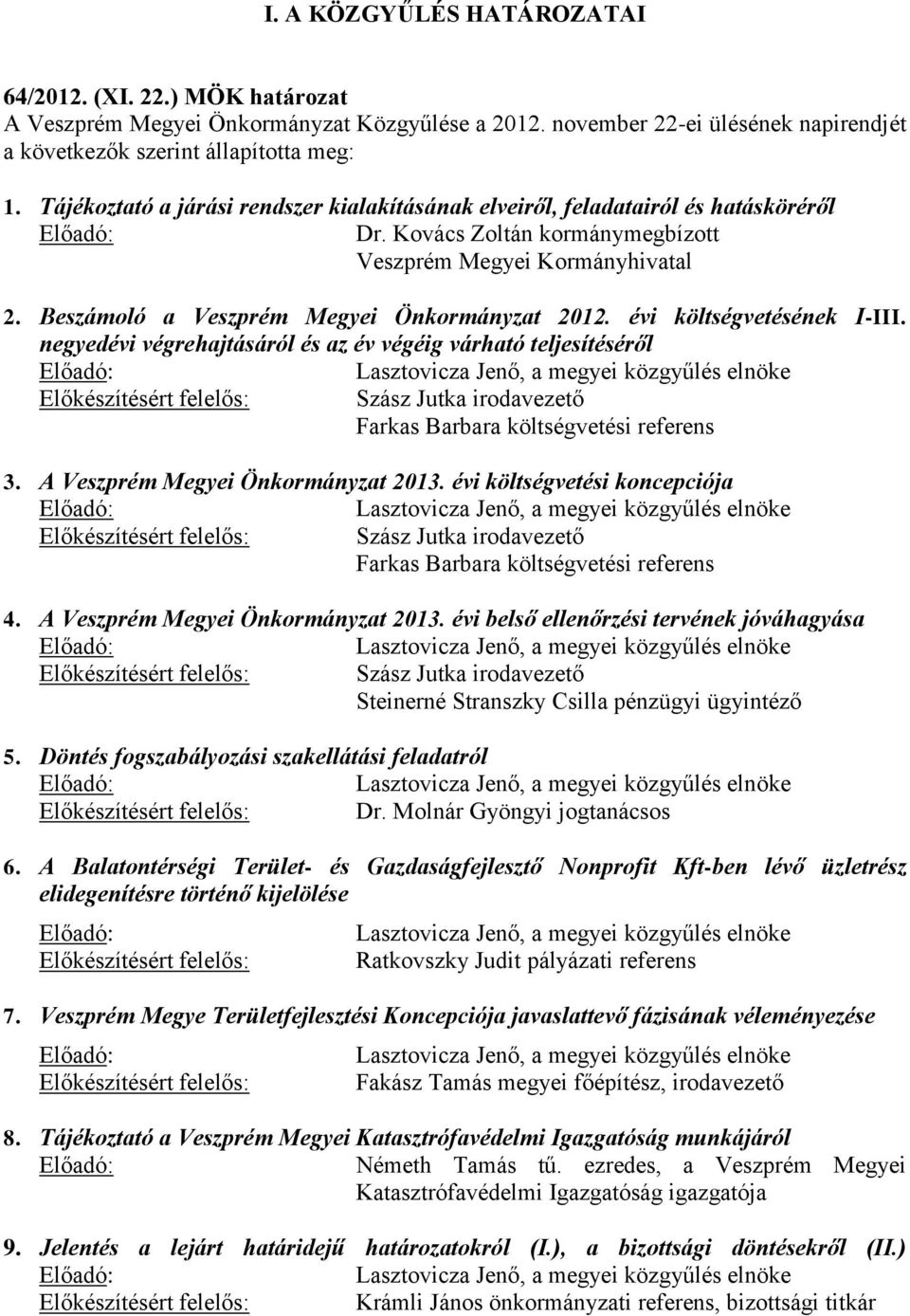 évi költségvetésének I-III. negyedévi végrehajtásáról és az év végéig várható teljesítéséről Előkészítésért felelős: Szász Jutka irodavezető Farkas Barbara költségvetési referens 3.