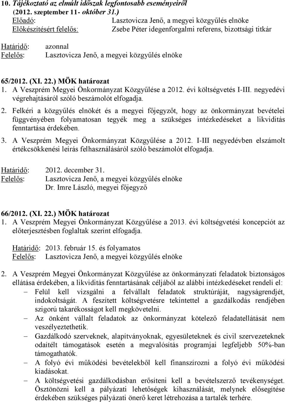 évi költségvetés I-III. negyedévi végrehajtásáról szóló beszámolót elfogadja. 2.