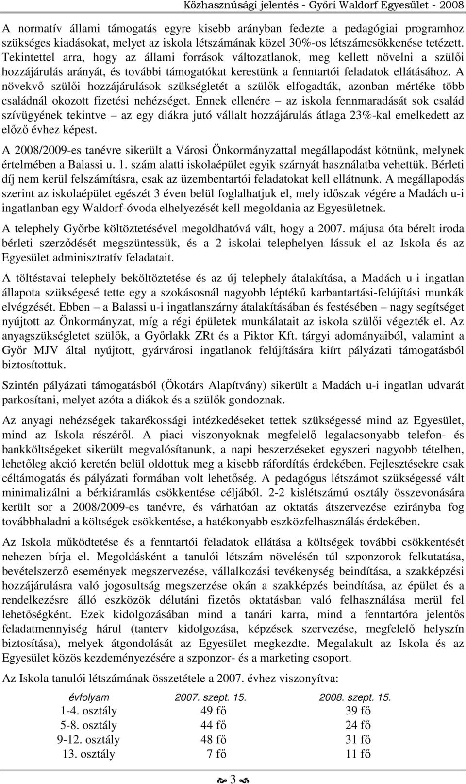 A növekvő szülői hozzájárulások szükségletét a szülők elfogadták, azonban mértéke több családnál okozott fizetési nehézséget.