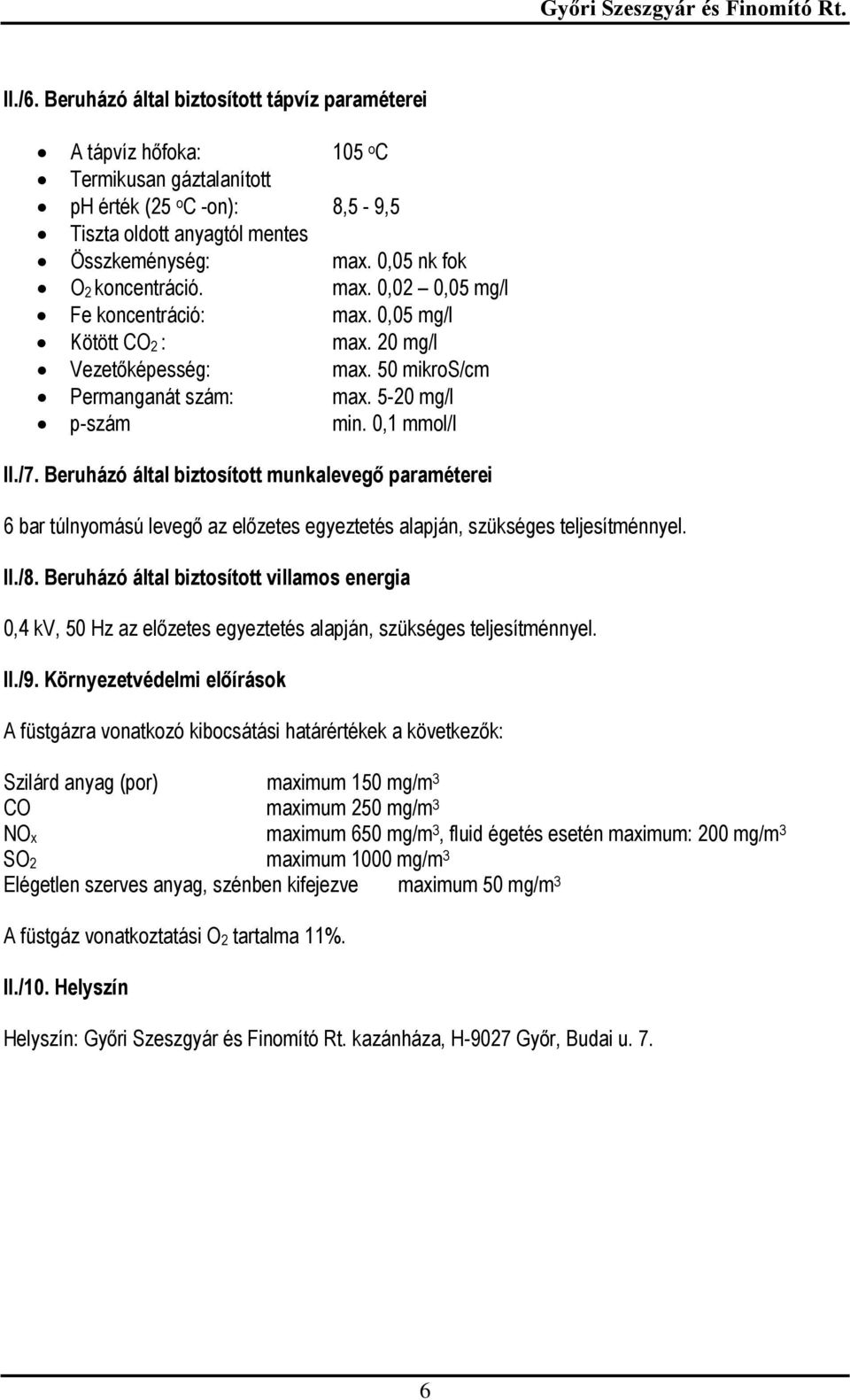 0,1 mmol/l II./7. Beruházó által biztosított munkalevegő paraméterei 6 bar túlnyomású levegő az előzetes egyeztetés alapján, szükséges teljesítménnyel. II./8.