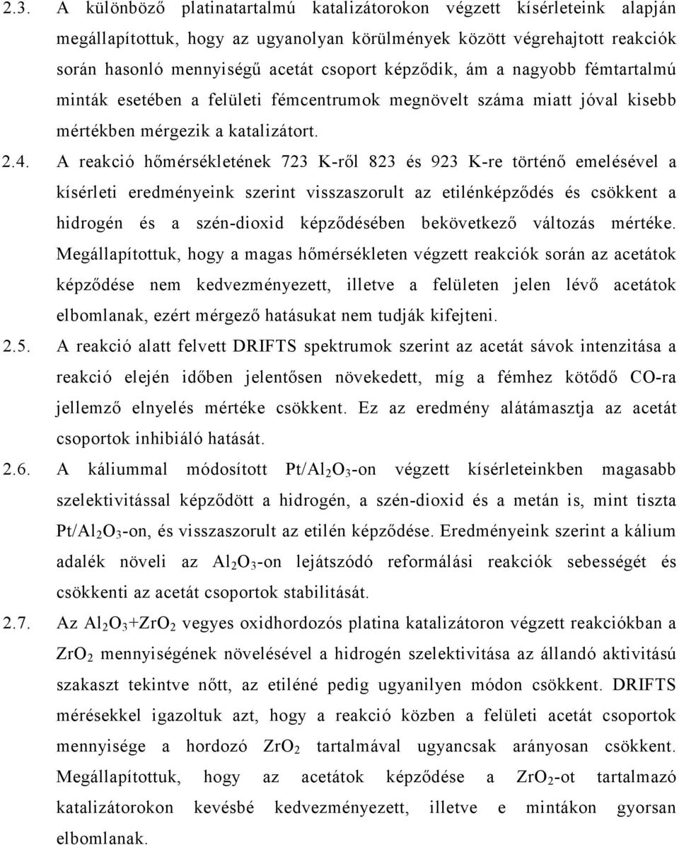 A reakció hımérsékletének 723 K-rıl 823 és 923 K-re történı emelésével a kísérleti eredményeink szerint visszaszorult az etilénképzıdés és csökkent a hidrogén és a szén-dioxid képzıdésében