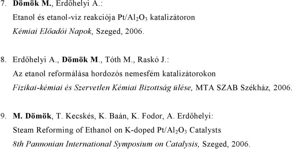 : Az etanol reformálása hordozós nemesfém katalizátorokon Fizikai-kémiai és Szervetlen Kémiai Bizottság ülése, MTA SZAB