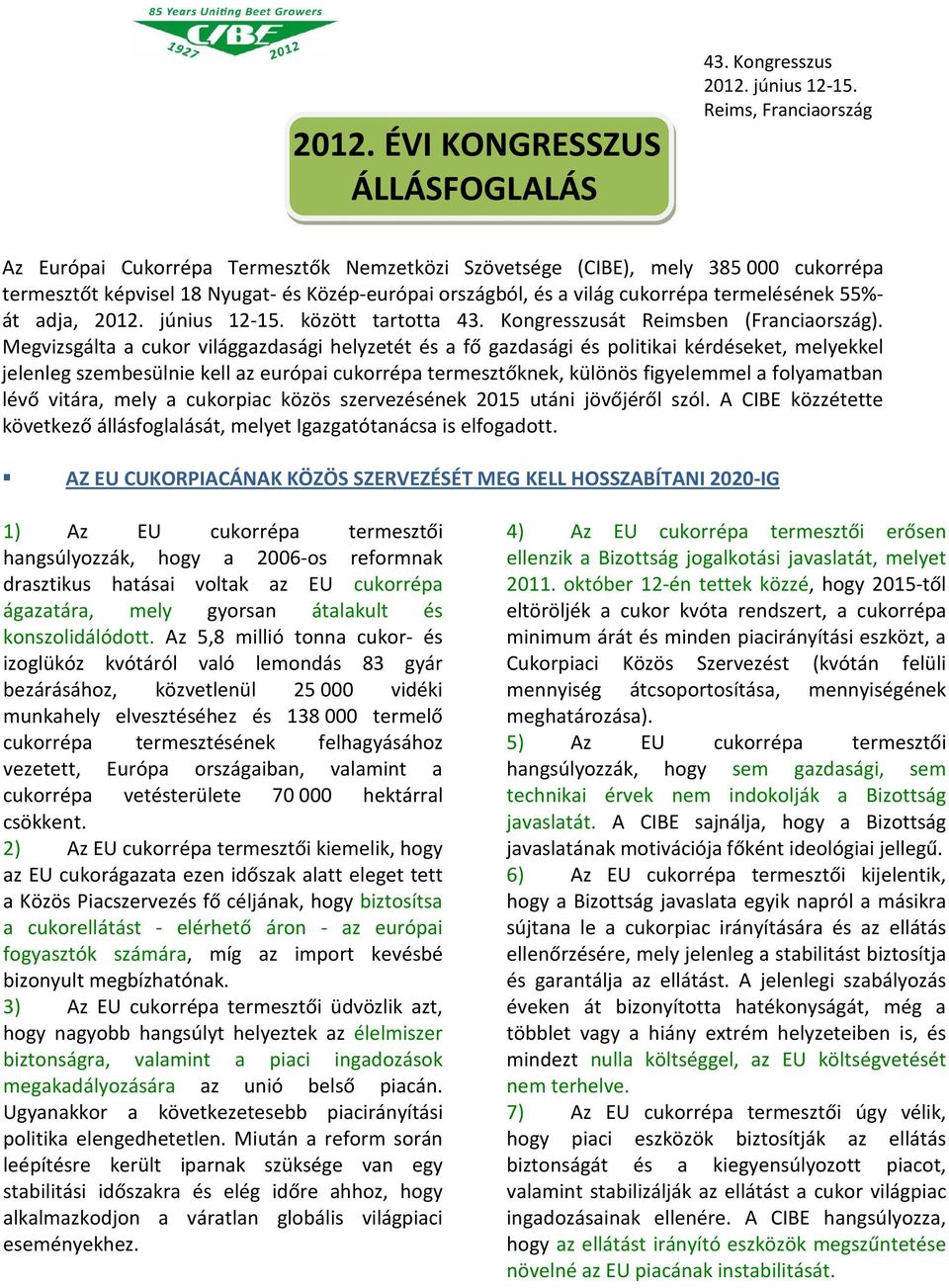 55%- át adja, 2012. június 12-15. között tartotta 43. Kongresszusát Reimsben (Franciaország).