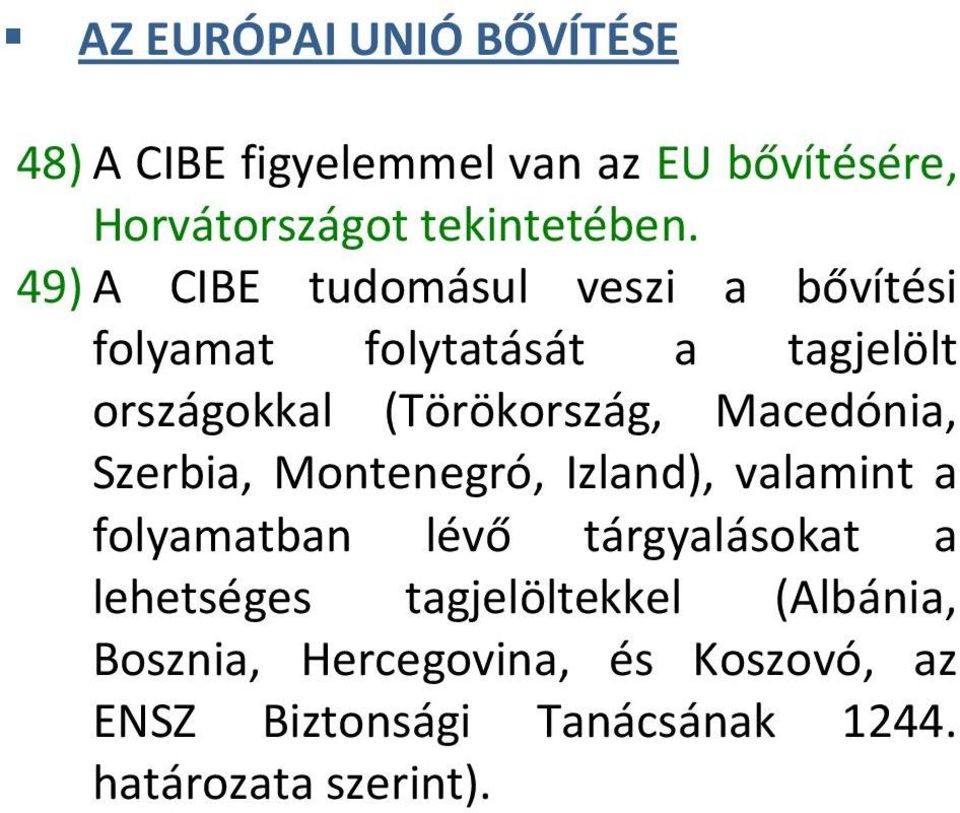 Macedónia, Szerbia, Montenegró, Izland), valamint a folyamatban lévő tárgyalásokat a lehetséges