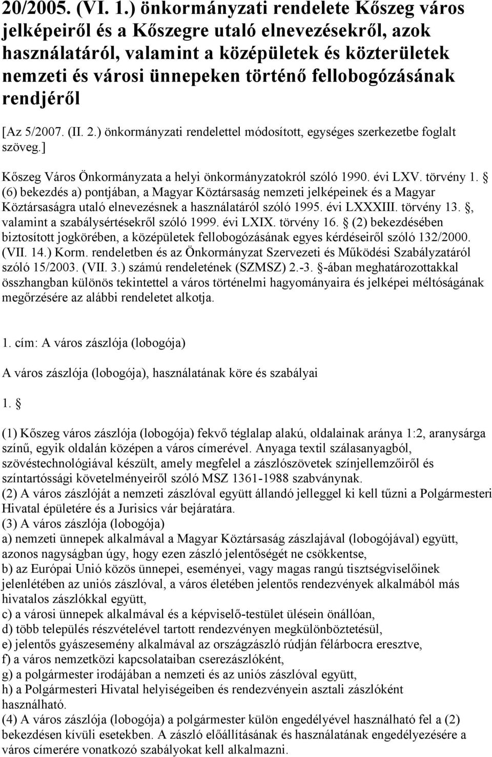 rendjéről [Az 5/2007. (II. 2.) önkormányzati rendelettel módosított, egységes szerkezetbe foglalt szöveg.] Kőszeg Város Önkormányzata a helyi önkormányzatokról szóló 1990. évi LXV. törvény 1.