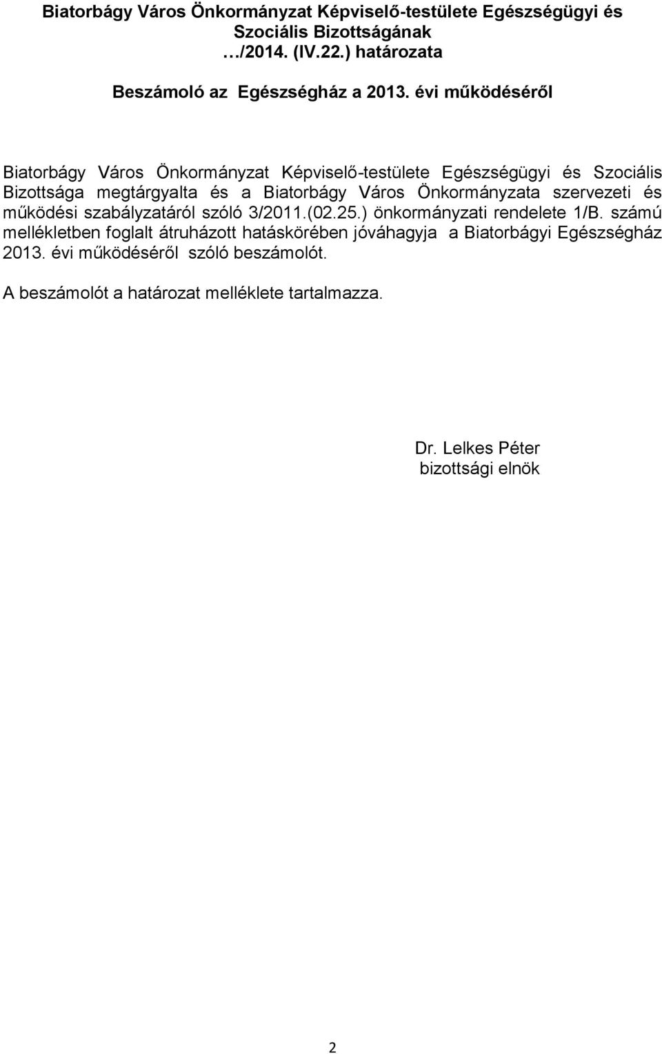 Önkormányzata szervezeti és működési szabályzatáról szóló 3/2011.(02.25.) önkormányzati rendelete 1/B.