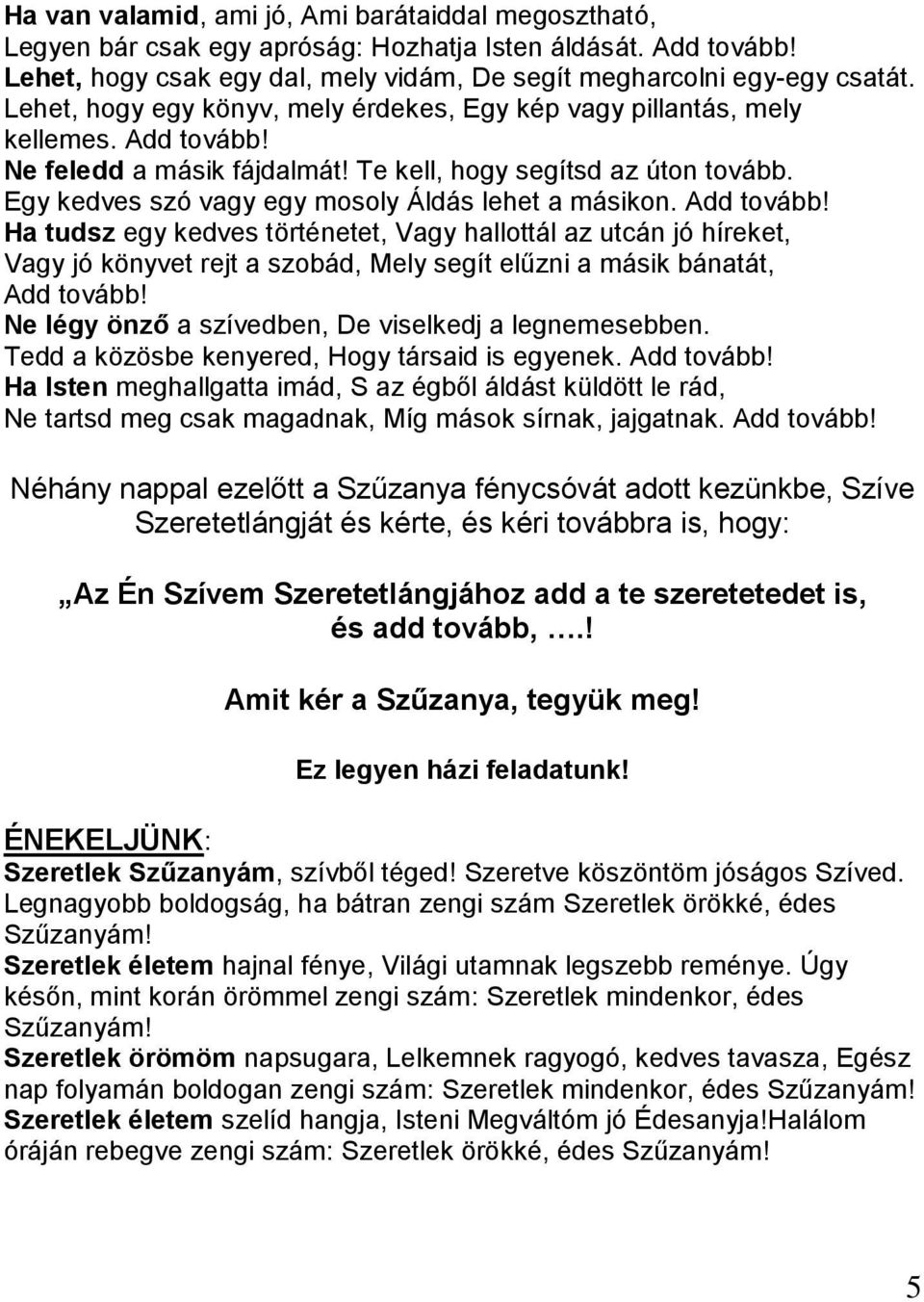 Egy kedves szó vagy egy mosoly Áldás lehet a másikon. Add tovább!