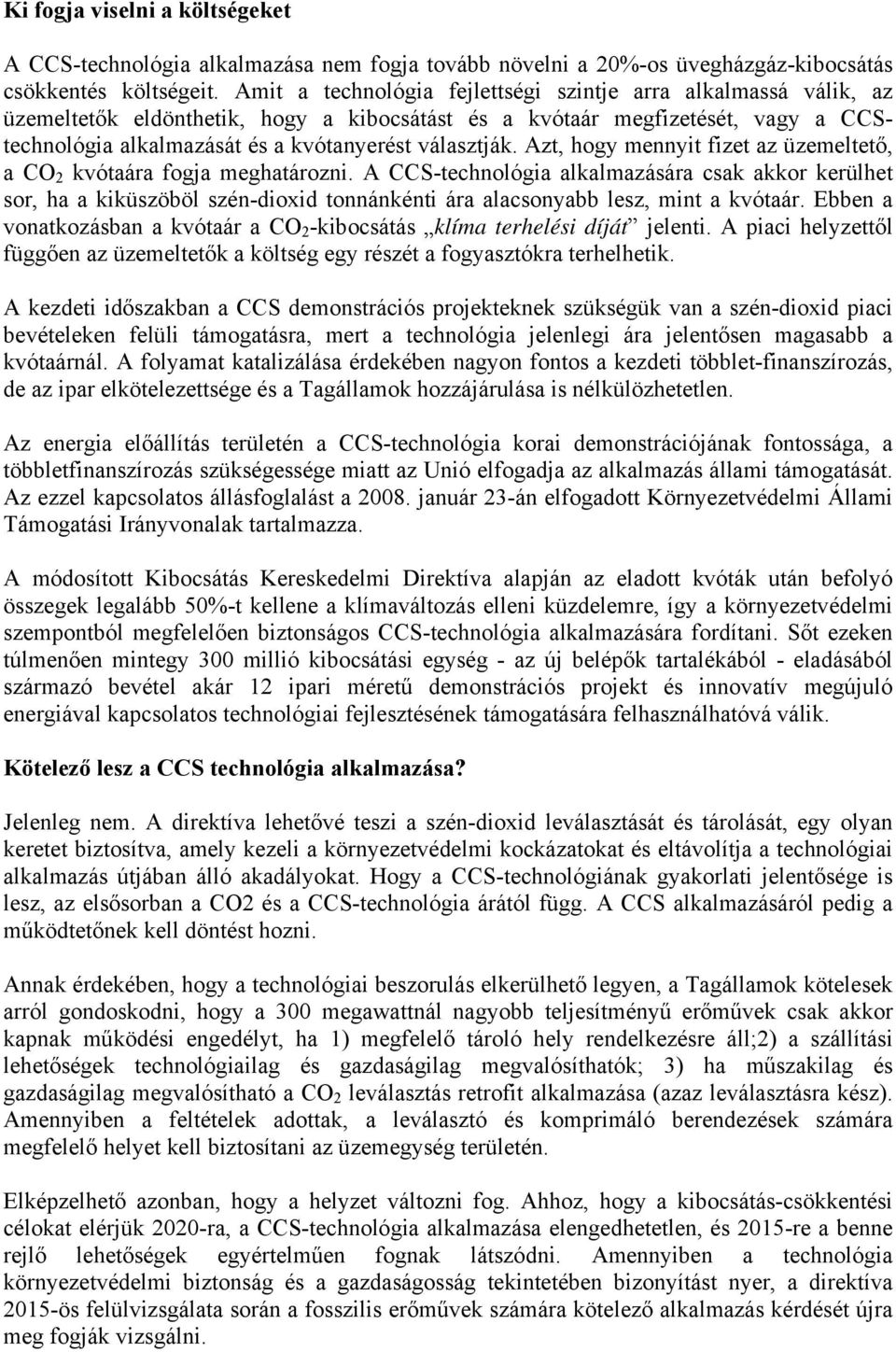 Azt, hogy mennyit fizet az üzemeltető, a CO 2 kvótaára fogja meghatározni.