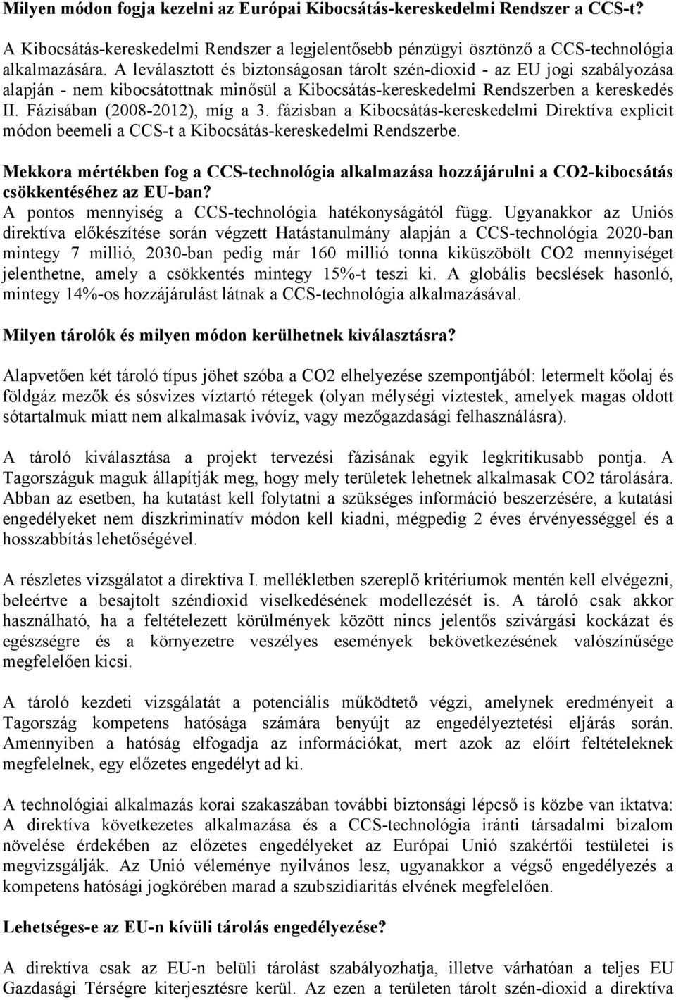 fázisban a Kibocsátás-kereskedelmi Direktíva explicit módon beemeli a CCS-t a Kibocsátás-kereskedelmi Rendszerbe.