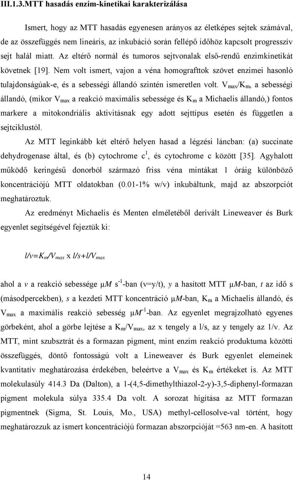 progresszív sejt halál miatt. Az eltérő normál és tumoros sejtvonalak első-rendű enzimkinetikát követnek [19].