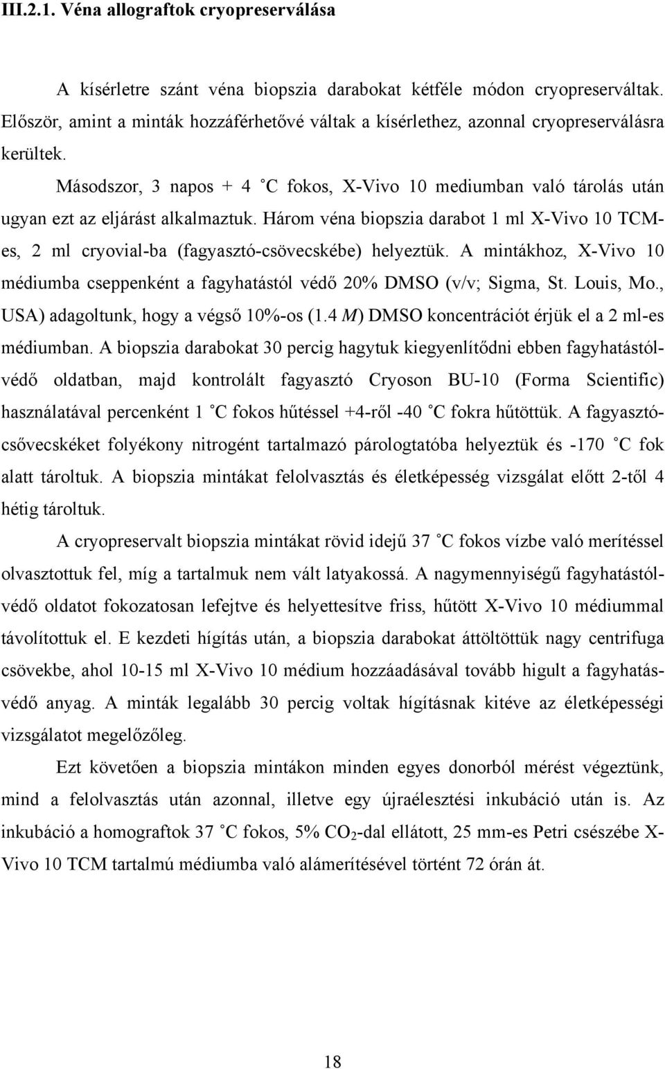 Másodszor, 3 napos + 4 C fokos, X-Vivo 10 mediumban való tárolás után ugyan ezt az eljárást alkalmaztuk.