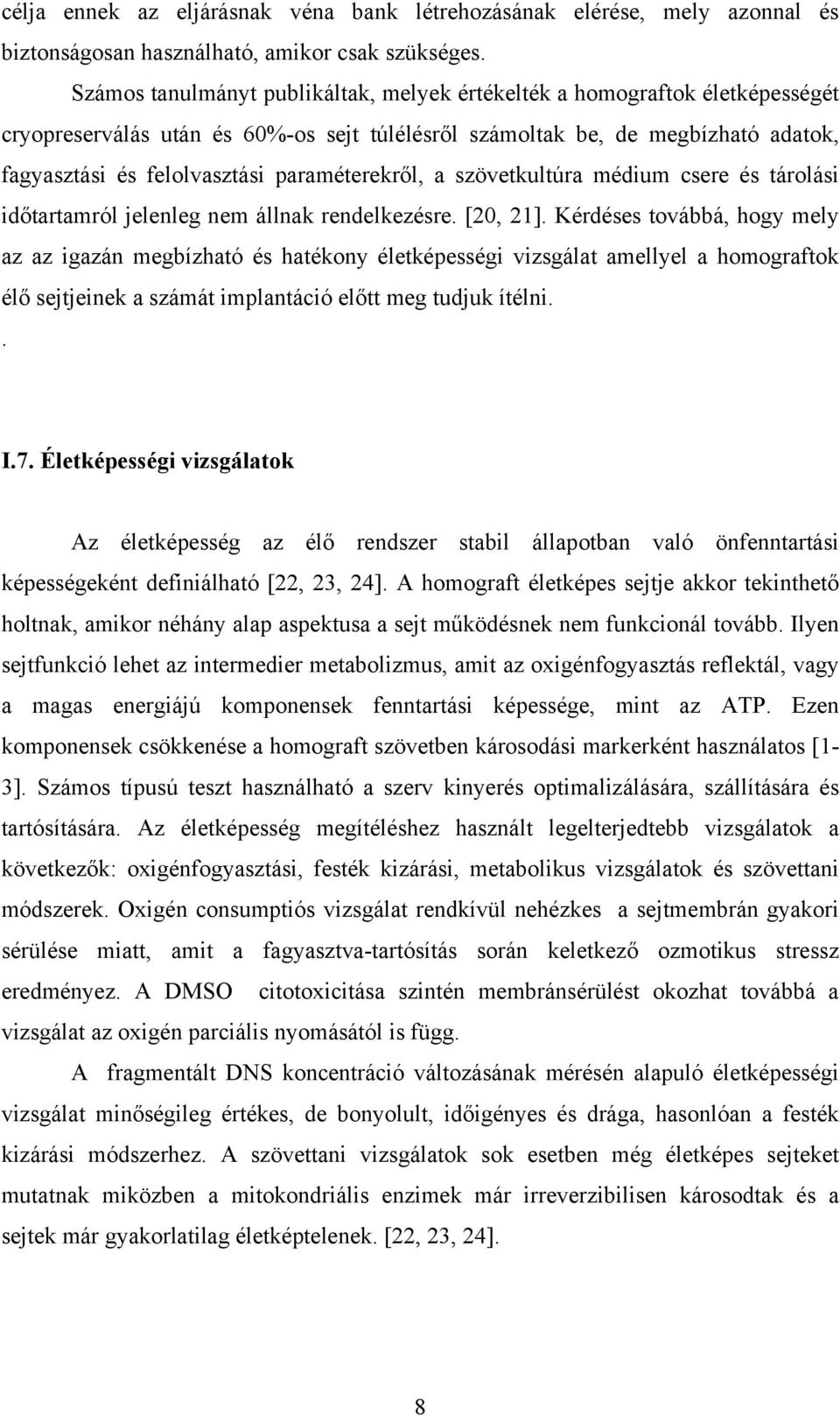 paraméterekről, a szövetkultúra médium csere és tárolási időtartamról jelenleg nem állnak rendelkezésre. [20, 21].