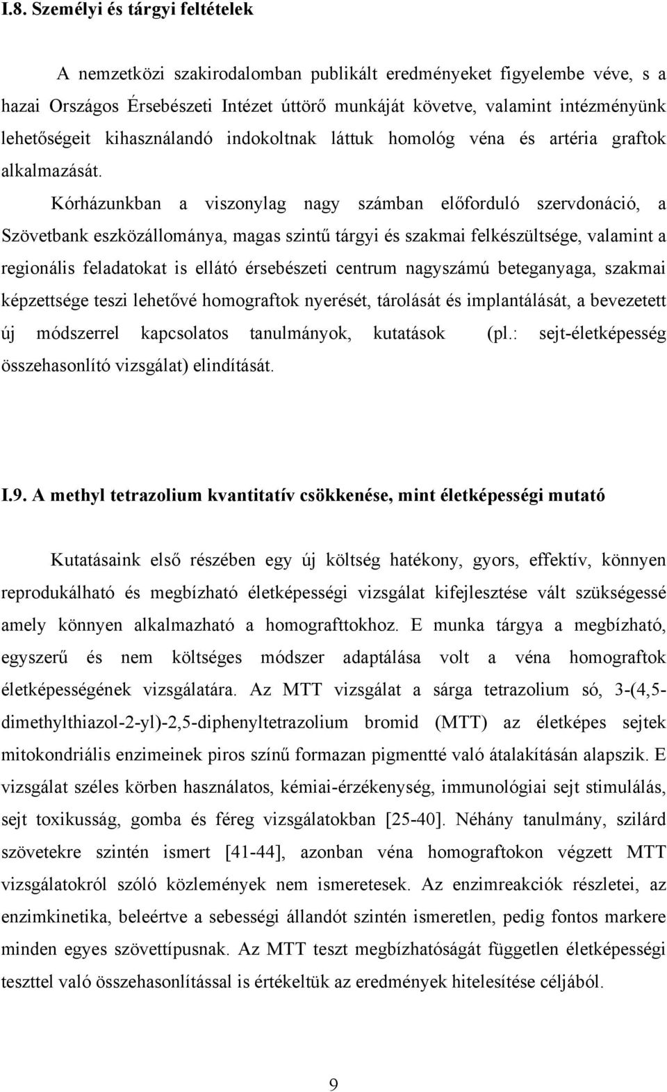 Kórházunkban a viszonylag nagy számban előforduló szervdonáció, a Szövetbank eszközállománya, magas szintű tárgyi és szakmai felkészültsége, valamint a regionális feladatokat is ellátó érsebészeti