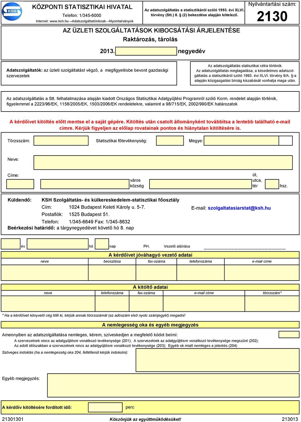 statisztikai célra történik. Az aatszoláltatás mtaaása, a késlms aatszoláltatás a statisztikáról szóló 1993. évi XLVI. törvény 9/A. -a alapján köziazatási bírsá kiszabását vonatja maa után.