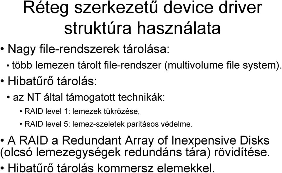 Hibatűrő tárolás: az NT által támogatott technikák: RAID level 1: lemezek tükrözése, RAID level 5: