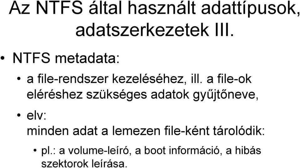 a file-ok eléréshez szükséges adatok gyűjtőneve, elv: minden adat a