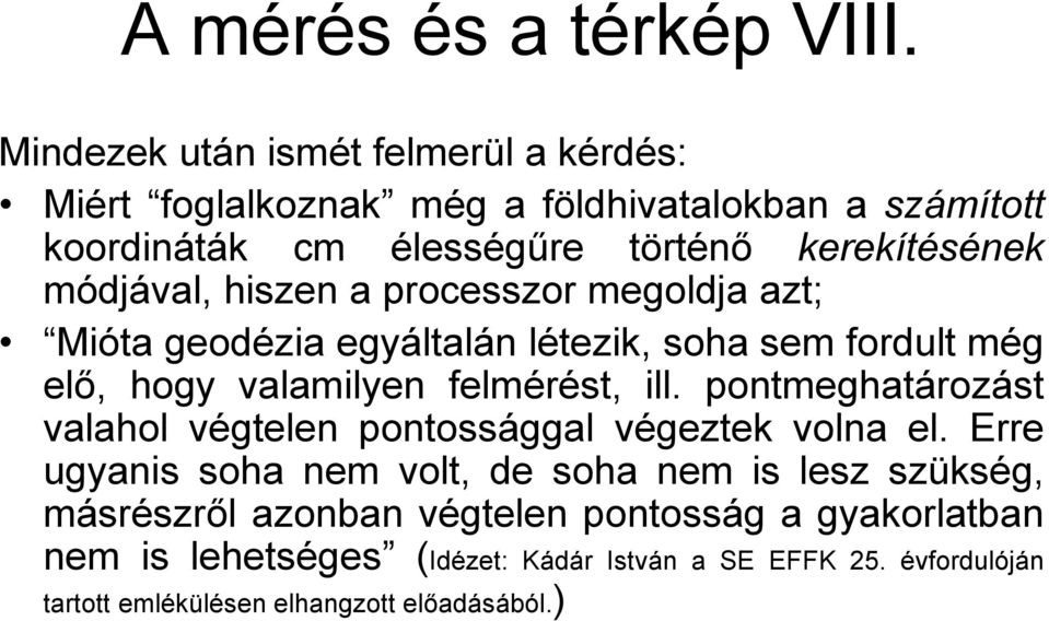 módjával, hiszen a processzor megoldja azt; Mióta geodézia egyáltalán létezik, soha sem fordult még elő, hogy valamilyen felmérést, ill.