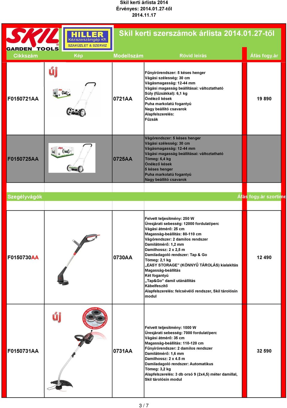 henger Nagy beállító csavarok Szegélyvágók F0150730AA 0730AA Felvett teljesítmény: 250 W Üresjárati sebesség: 12000 fordulat/perc Vágási átmérő: 25 cm Magasság-beállítás: 80-110 cm Vágórendszer: 2