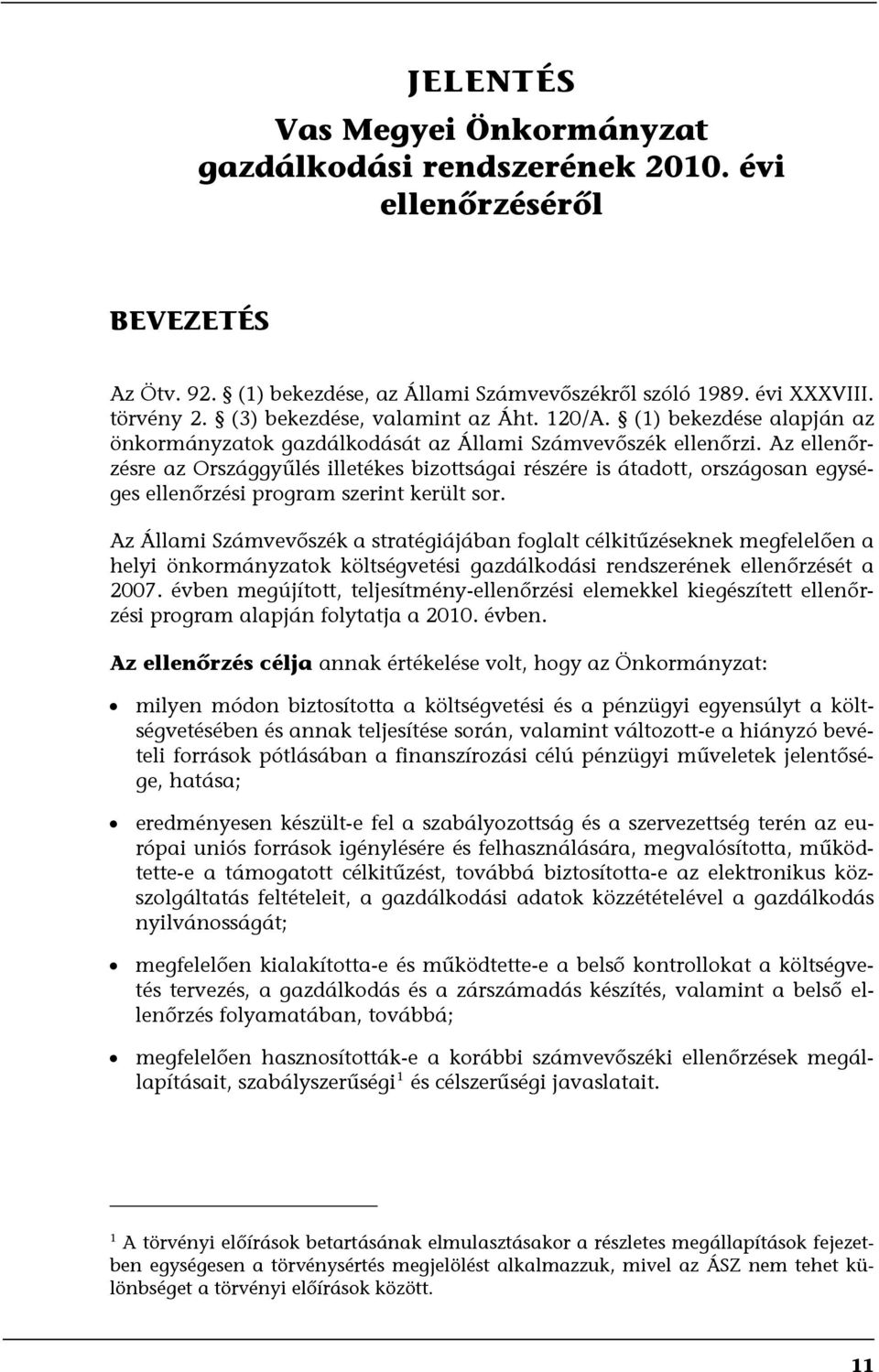 Az ellenőrzésre az Országgyűlés illetékes bizottságai részére is átadott, országosan egységes ellenőrzési program szerint került sor.