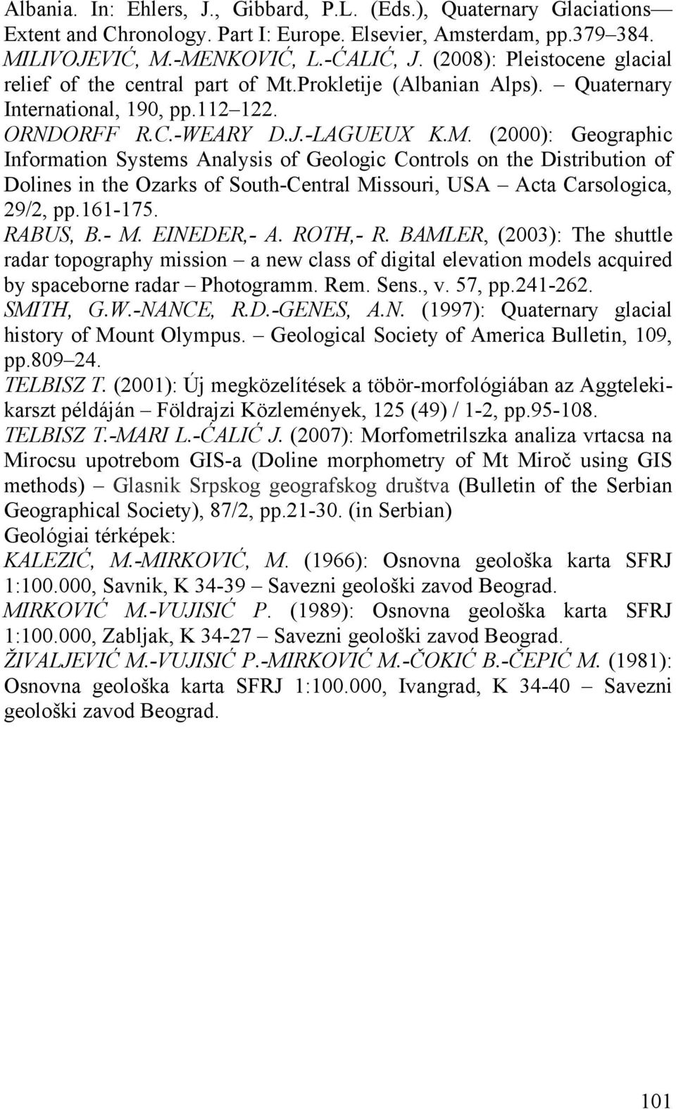 .Prokletije (Albanian Alps). Quaternary International, 190, pp.112 122. ORNDORFF R.C.-WEARY D.J.-LAGUEUX K.M.