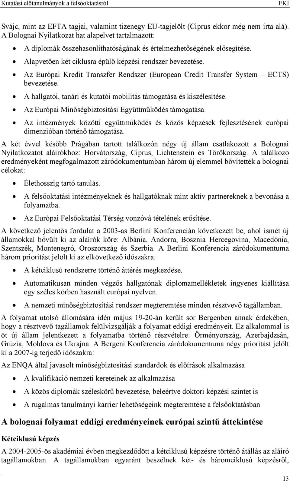 Az Európai Kredit Transzfer Rendszer (European Credit Transfer System ECTS) bevezetése. A hallgatói, tanári és kutatói mobilitás támogatása és kiszélesítése.
