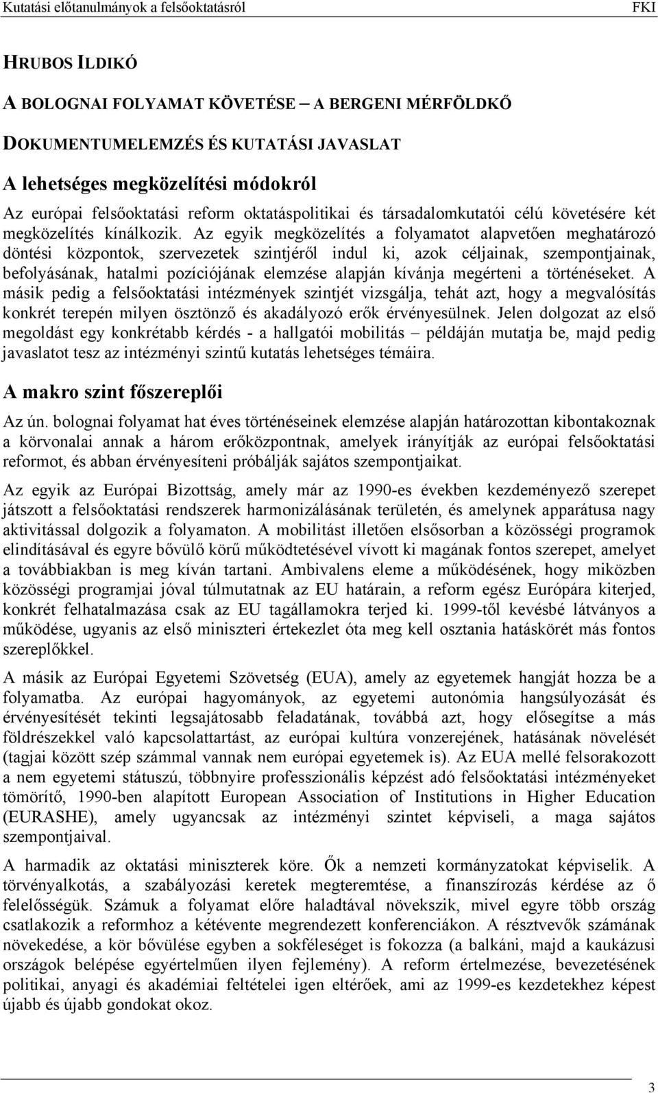Az egyik megközelítés a folyamatot alapvetően meghatározó döntési központok, szervezetek szintjéről indul ki, azok céljainak, szempontjainak, befolyásának, hatalmi pozíciójának elemzése alapján