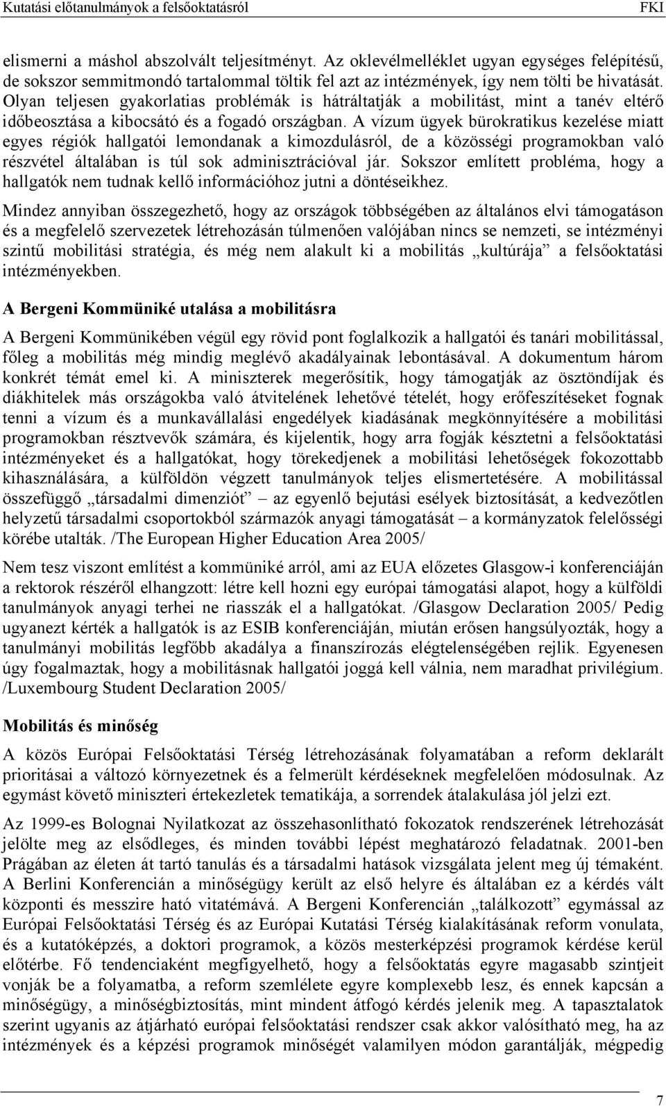 A vízum ügyek bürokratikus kezelése miatt egyes régiók hallgatói lemondanak a kimozdulásról, de a közösségi programokban való részvétel általában is túl sok adminisztrációval jár.