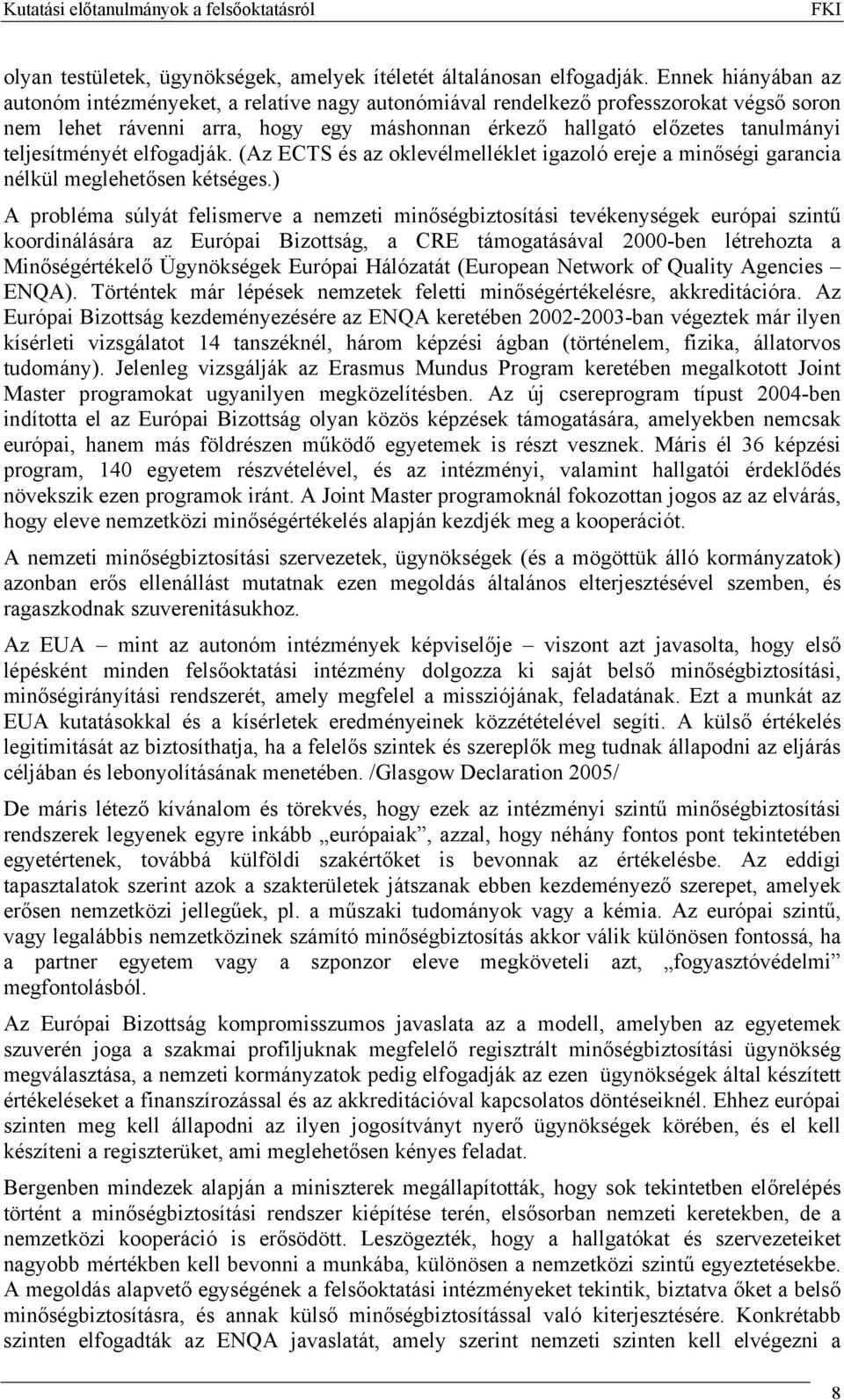 teljesítményét elfogadják. (Az ECTS és az oklevélmelléklet igazoló ereje a minőségi garancia nélkül meglehetősen kétséges.