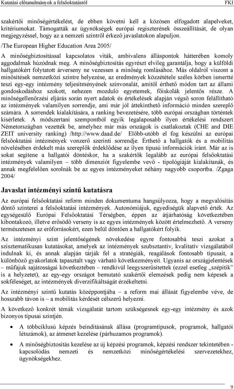 /The European Higher Education Area 2005/ A minőségbiztosítással kapcsolatos viták, ambivalens álláspontok hátterében komoly aggodalmak húzódnak meg.