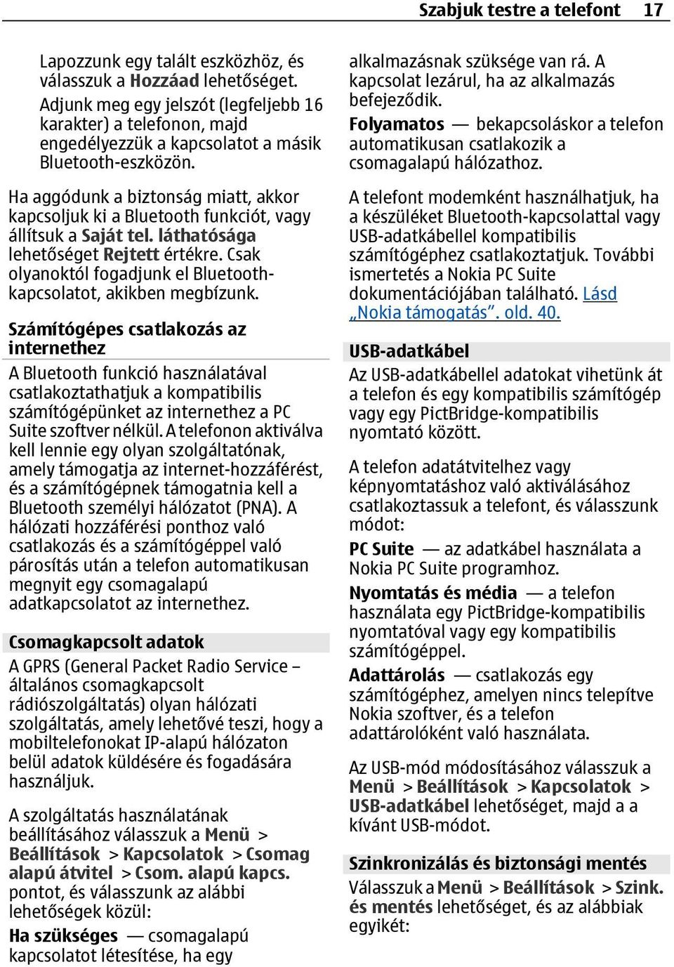 Csak olyanoktól fogadjunk el Bluetoothkapcsolatot, akikben megbízunk.