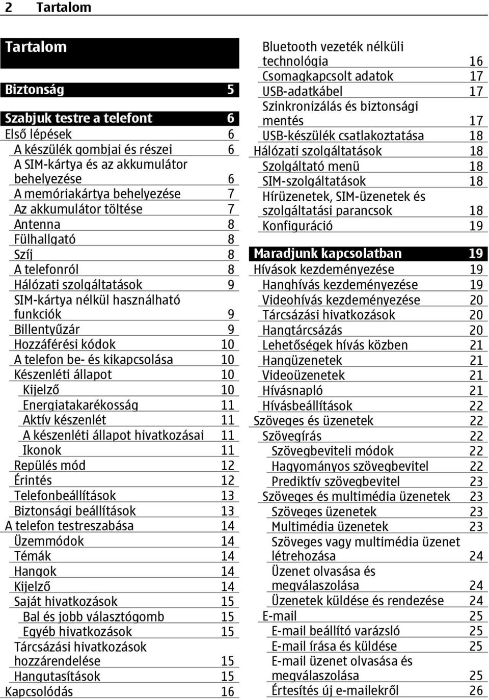 Készenléti állapot 10 Kijelző 10 Energiatakarékosság 11 Aktív készenlét 11 A készenléti állapot hivatkozásai 11 Ikonok 11 Repülés mód 12 Érintés 12 Telefonbeállítások 13 Biztonsági beállítások 13 A