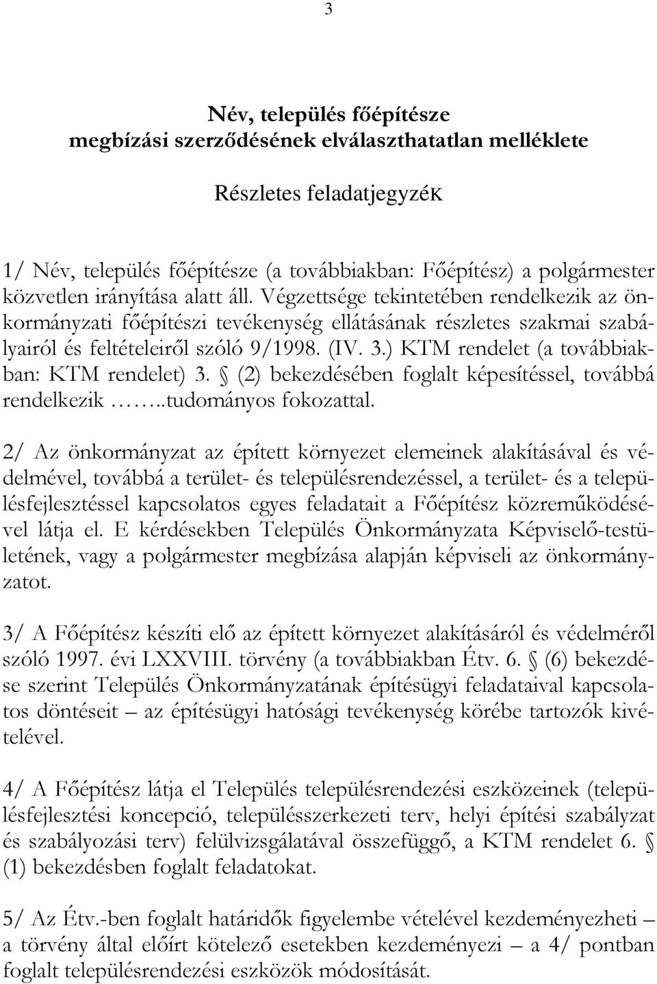 ) KTM rendelet (a továbbiakban: KTM rendelet) 3. (2) bekezdésében foglalt képesítéssel, továbbá rendelkezik..tudományos fokozattal.