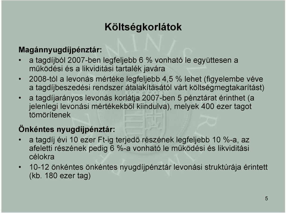 érinthet (a jelenlegi levonási mértékekből kiindulva), melyek 400 ezer tagot tömörítenek Önkéntes nyugdíjpénztár: a tagdíj évi 10 ezer Ft-ig terjedő részének