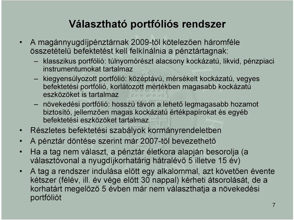 is tartalmaz növekedési portfólió: hosszú távon a lehető legmagasabb hozamot biztosító, jellemzően magas kockázatú értékpapírokat és egyéb befektetési eszközöket tartalmaz Részletes befektetési