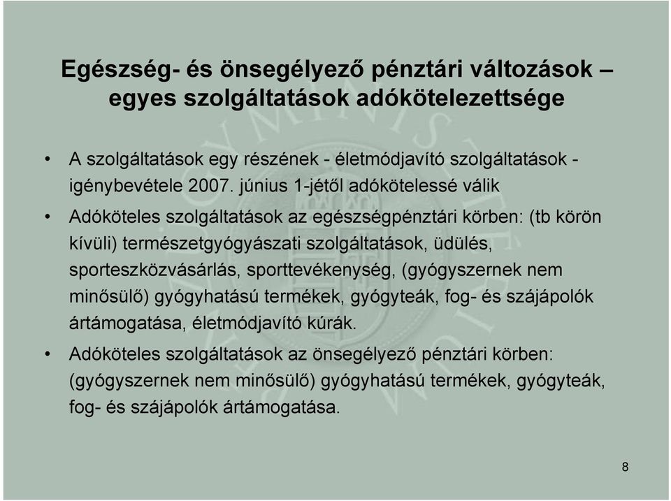 június 1-jétől adókötelessé válik Adóköteles szolgáltatások az egészségpénztári körben: (tb körön kívüli) természetgyógyászati szolgáltatások, üdülés,