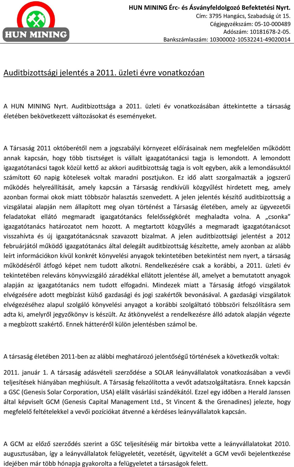 A lemondott igazgatótanácsi tagok közül kettő az akkori auditbizottság tagja is volt egyben, akik a lemondásuktól számított 60 napig kötelesek voltak maradni posztjukon.