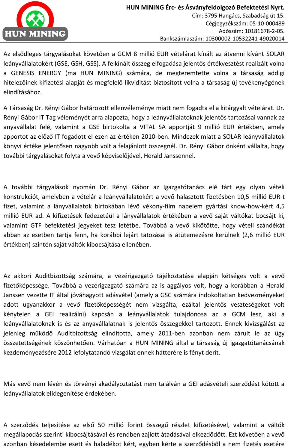 likviditást biztosított volna a társaság új tevékenyégének elindításához. A Társaság Dr.